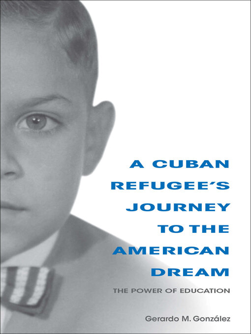 Title details for A Cuban Refugee's Journey to the American Dream by Gerardo M. González - Available